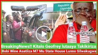 BreakingNews Kitalo Geofrey Lutaaya Takikiliiza Bobi Wine Asatiiza M7 Mu StateHouse lunno Silwakugwa [upl. by Acinnad941]