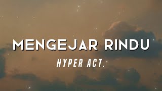 Hyper Act  Mengejar Rindu Video Lirik [upl. by Ymer]