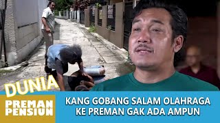 KANG GOBANG KASIH PREMAN INI SALAM OLAHRAGA SEBELUM PENSIUN  DUNIA PREMAN PENSIUN [upl. by Areek]