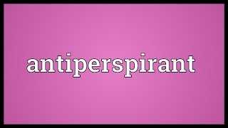 Antiperspirant Meaning [upl. by Parthenia]