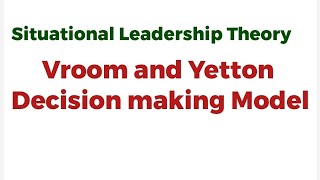 Situational Leadership Theories Vroom and Yetton Decision making Model [upl. by Reinal]