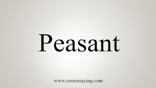 How To Say Peasant [upl. by Sherurd]