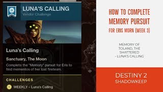 DESTINY 2 SHADOWKEEP  HOW TO COMPLETE MEMORY PURSUIT FOR ERIS MORN  LUNAS CALLING WEEK 3 [upl. by Tore]