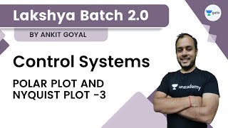 Control Systems  Polar Plot and Nyquist Plot  3  Ankit Goyal  Lakshya Batch 20  GATE 2023 [upl. by Parnas887]