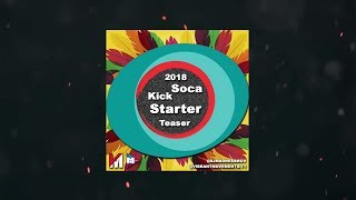 Soca Kick Starter 2018 Teaser Audio [upl. by Ayifa]