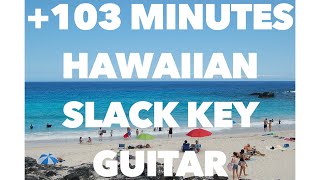 103 Minutes Hawaiian Slack Key Guitar Instrumental Music [upl. by Eanat]