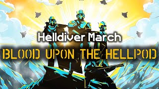 Blood Upon the Hellpod  Helldiver Marching Song  Gory Glory Its the Helldiver Way to Die  HD2 [upl. by Palua]