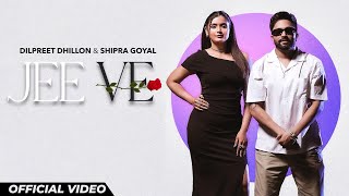 Jee Ve  Dilpreet Dhillon amp Shipra Goyal  New Punjabi Songs 2024  Latest Punjabi Songs 2024 [upl. by Atiuqram]