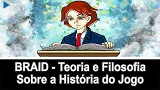 Braid  Teoria e Filosofia Sobre a História do Jogo [upl. by Nyrmak]