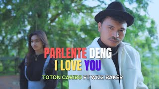 WIZZ BAKER 2024  PARLENTE DENG I LOVE YOU ft TOTON CARIBO  LIRIK LAGU [upl. by Nomelihp713]