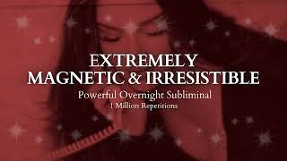 POWERFUL SUBLIMINAL Extremely Magnetic amp Irresistible Overnight Subliminal  1 Million Repetitions [upl. by Ynnaj]