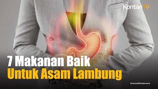 7 Makanan yang Baik untuk Penderita Asam Lambung Intip yuk  Kontan News [upl. by Dikmen]