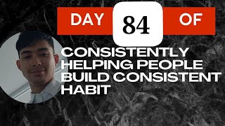 Day 84 of Consistently Helping People Build Consistent Habit — September 30 2024 [upl. by Brynne]