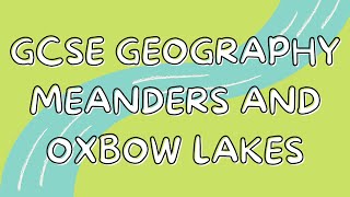 Meanders and Oxbow lakes  GCSE GEOGRAPHY [upl. by Colbert767]