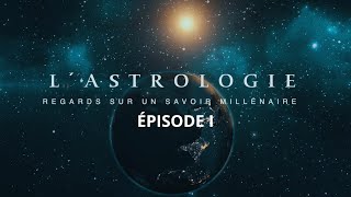 EPI 🪐 LASTROLOGIE REGARDS SUR UN SAVOIR MILLÉNAIRE [upl. by Sucrad980]