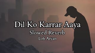 Dil Ko Karaar Aaya Slowed Reverb Sad Song 🎧🎧🎧Use headphoneLofi Aryan [upl. by Charline570]