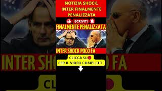 NOTIZIA SHOCK FINALEMENTE PENALIZZATA INTER NEI GUAI LA NOTIZIA DI POCO FA shorts [upl. by Miarzim]