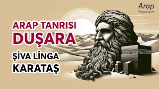 TANRI DUŞARA ŞİVA LİNGA KABE ve KARATAŞ  Arap Paganizmi [upl. by Kramer]