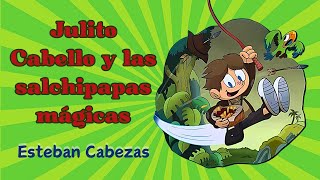 Audiolibro completo JULITO CABELLO Y LAS SALCHIPAPAS MÁGICAS Esteban Cabezas lecturasapedido [upl. by Erek840]