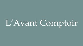 How to Pronounce LAvant Comptoir Correctly in French [upl. by Munt]