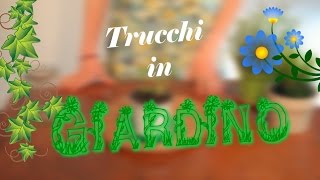 Trucchi in GIARDINO [upl. by Namsaj]