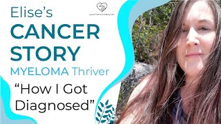 How I Got My Cancer Diagnosis  Elise’s Multiple Myeloma Story 1 of 4  The Patient Story [upl. by Enella]