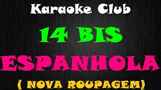 14 BIS  ESPANHOLA NOVA ROUPAGEM  KARAOKE [upl. by Llib]