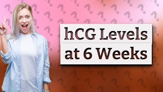 What is a good hCG level at 6 weeks [upl. by Eiramanin66]