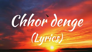 Chhor Denge lyrics full song  Parampra Tandon  Nora Fatehi [upl. by Rahm]