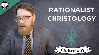 Rationalist Christology Intro to Christology [upl. by Grefer452]