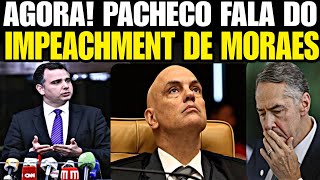 AGORA AO VIVO PACHECO FALA DO IMPEACHM3NT DE ALEXANDRE DE MORAES PACHECO SURPREENDEU EM REUNIÃO [upl. by Llerdnod]