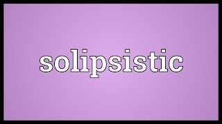 Solipsistic Meaning [upl. by Ingelbert325]