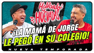 HABLANDO HUEVADAS  Novena Temporada LA MAMÁ DE JORGE LE PEGÓ EN SU COLEGIO [upl. by O'Shee]