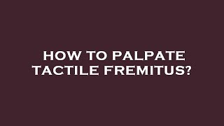 How to palpate tactile fremitus [upl. by Kellia949]