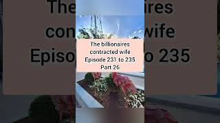 the billionaires contracted wife 231 235 part 26 [upl. by Ailemak135]