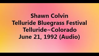 Shawn Colvin 1992 06 21 Telluride Bluegrass Festival Audio [upl. by Cello]