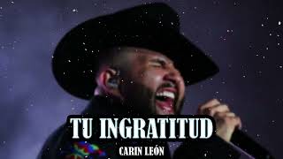 Carin Leon  Tu Ingratitud Regional Mexicano 2023 [upl. by Hodge]