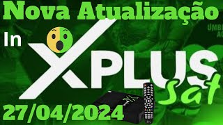 XPLUS SAT ACABOU DE SAIR UMA NOVA ATUALIZAÇÃO 27042024 [upl. by Ahseram]