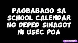 PAGBABAGO SA SCHOOL CALENDAR NG DEPED SINAGOT NI USEC POA [upl. by Atiekram]