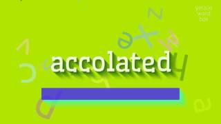 ACCOLATED  HOW TO PRONOUNCE ACCOLATED accolated [upl. by Muna]