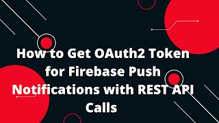 🔑 How to Get OAuth2 Token for Firebase Push Notifications with REST Calls 🌐📲 Easy Tutorial [upl. by Rechaba683]