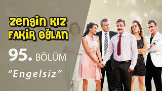 Zengin Kız Fakir Oğlan Engelsiz 95Bölüm [upl. by Novihs]