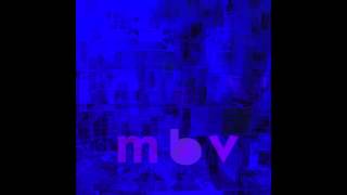 she found now  m b v  my bloody valentine [upl. by Baiel]