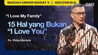 I Love My Family  15 Hal yang Bukan quotI Love Youquot  Ps Philip Mantofa GMS Church [upl. by Atrebla887]