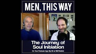 The Journey of Soul Initiation w Bill Plotkin on quotMEN THIS WAYquot Podcast [upl. by Mikol316]