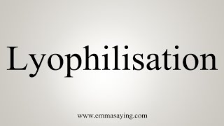 How To Say Lyophilisation [upl. by Eirret]