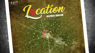 Location  Dilpreet Dhillon  Full Song  Latest Punjabi Song 2018 [upl. by Cila]