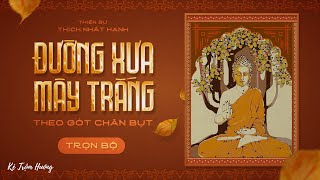 ĐƯỜNG XƯA MÂY TRẮNG TRỌN BỘ  BẢN THU MỚI  THEO GÓT CHÂN BỤT  THIỀN SƯ THÍCH NHẤT HẠNH [upl. by Kiraa]