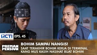 BOHIM NANGIS Kang Mus Ikut Senang Bohim Bisa Berhenti Jadi Preman  PREMAN PENSIUN 2  EPS 45 22 [upl. by Oirotciv]