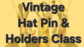 Vintage Hat Pin and Holder Class [upl. by Micro]